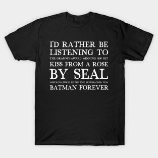 I'd Rather Be Listening To Kiss From A Rose By Seal / 90s Aesthetic Design T-Shirt